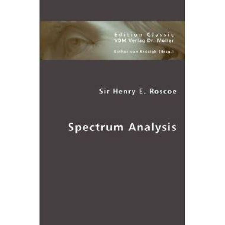 Spectrum Analysis Henry. E. Roscoe (1869) [1869 MacMillan and Co